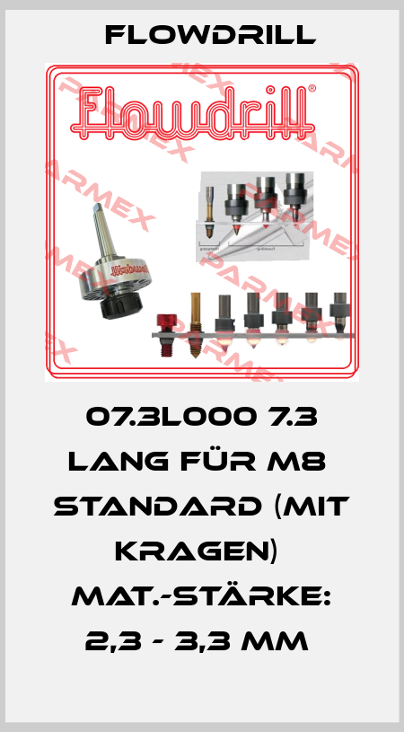 07.3L000 7.3 Lang für M8  Standard (mit Kragen)  Mat.-Stärke: 2,3 - 3,3 mm  Flowdrill