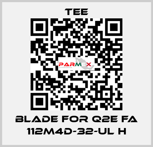 blade for Q2E FA 112M4D-32-UL H TEE