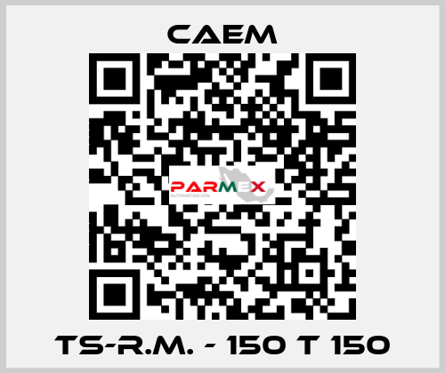 TS-R.M. - 150 T 150 CAEM
