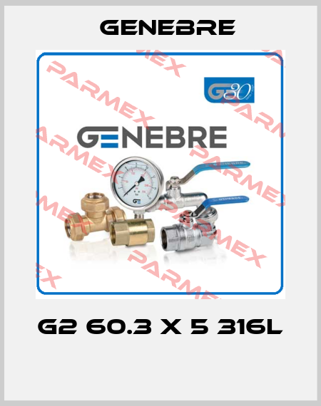 G2 60.3 X 5 316L  Genebre