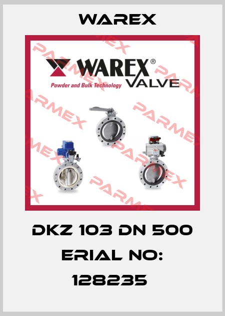 DKZ 103 DN 500 ERIAL NO: 128235  Warex