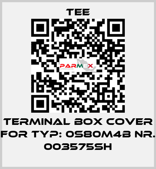 terminal box cover for Typ: 0S80M4B Nr. 003575SH TEE