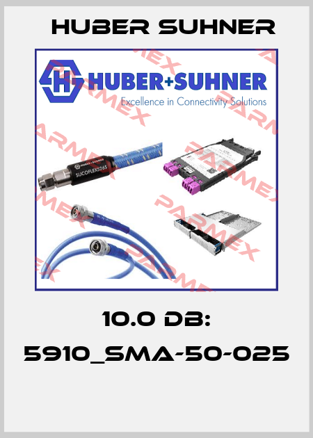 10.0 dB: 5910_SMA-50-025  Huber Suhner