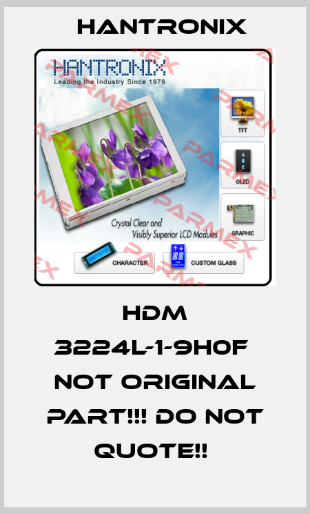 HDM 3224L-1-9H0F  NOT ORIGINAL PART!!! DO NOT QUOTE!!  Hantronix