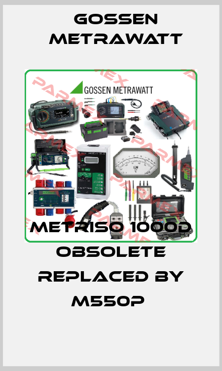Metriso 1000D obsolete replaced by M550P  Gossen Metrawatt