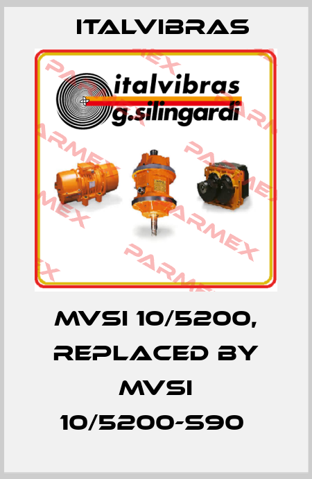 MVSI 10/5200, replaced by MVSI 10/5200-S90  Italvibras