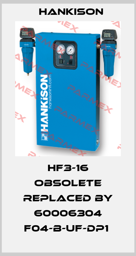 HF3-16 OBSOLETE REPLACED BY 60006304 F04-B-UF-DP1  Hankison