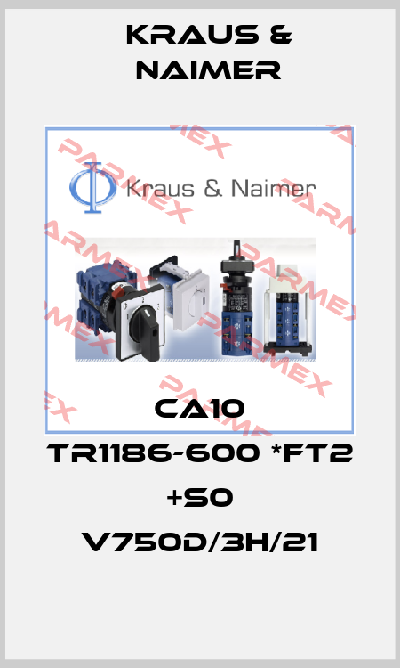 CA10 TR1186-600 *FT2 +S0 V750D/3H/21 Kraus & Naimer