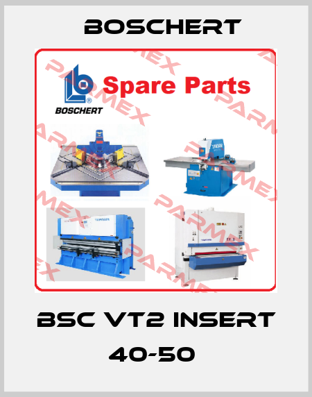BSC VT2 INSERT 40-50  Boschert