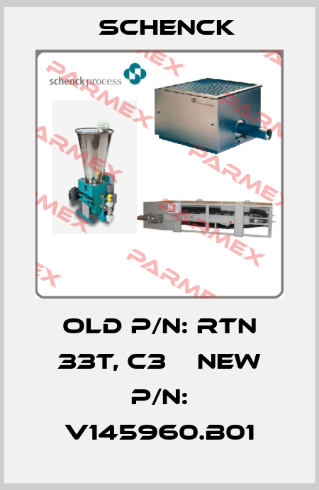 Old P/N: RTN 33T, C3    New P/N: V145960.B01 Schenck