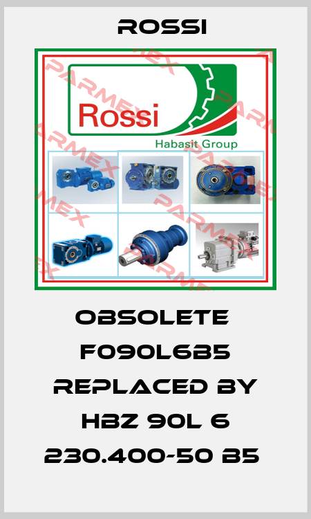 obsolete  F090L6B5 replaced by HBZ 90L 6 230.400-50 B5  Rossi