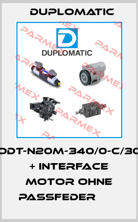 ODT-N20M-340/0-C/30  + Interface Motor ohne Passfeder        Duplomatic