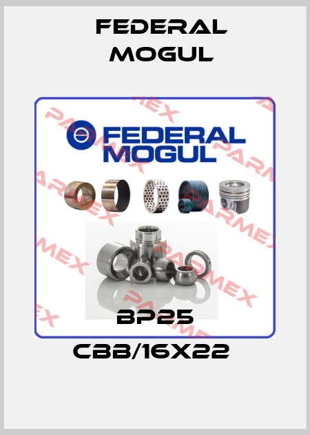 BP25 CBB/16x22  Federal Mogul