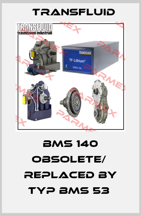 BMS 140 obsolete/  replaced by Typ BMS 53  Transfluid