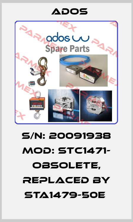 S/N: 20091938 MOD: STC1471- obsolete, replaced by STA1479-50E  Ados