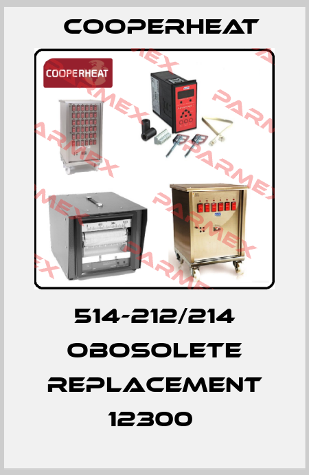 514-212/214 obosolete replacement 12300  Cooperheat