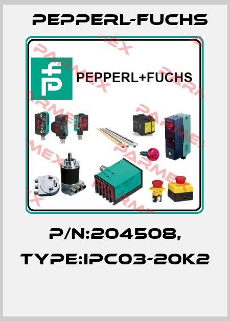 P/N:204508, Type:IPC03-20K2  Pepperl-Fuchs