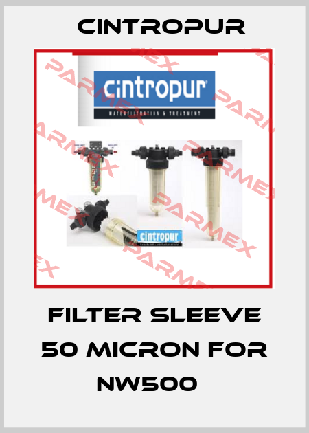 FILTER SLEEVE 50 MICRON FOR NW500   Cintropur