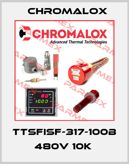 TTSFISF-317-100B 480V 10K  Chromalox