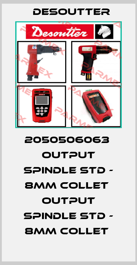 2050506063  OUTPUT SPINDLE STD - 8MM COLLET  OUTPUT SPINDLE STD - 8MM COLLET  Desoutter