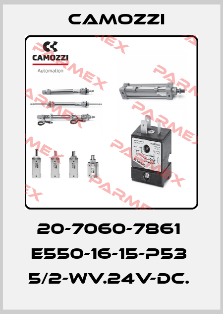 20-7060-7861  E550-16-15-P53  5/2-WV.24V-DC.  Camozzi