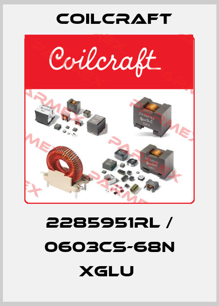 2285951RL / 0603CS-68N XGLU  Coilcraft