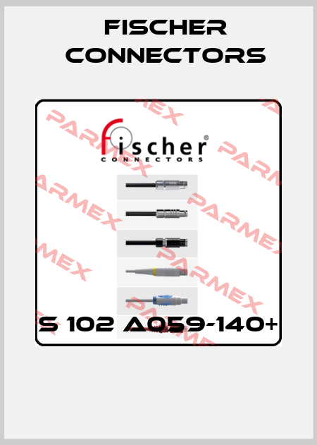 S 102 A059-140+  Fischer Connectors