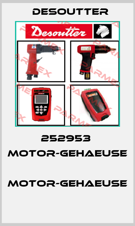 252953  MOTOR-GEHAEUSE  MOTOR-GEHAEUSE  Desoutter