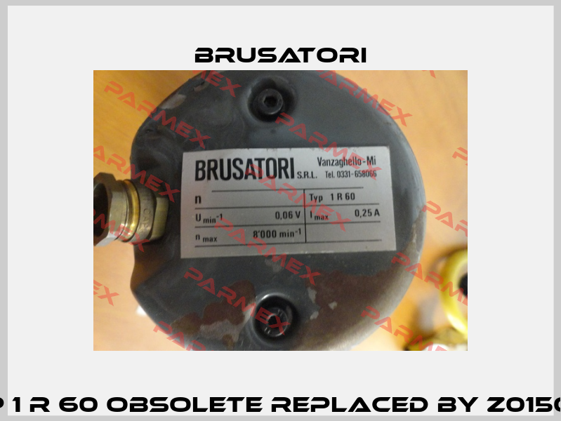 Typ 1 R 60 obsolete replaced by Z0150511  Brusatori