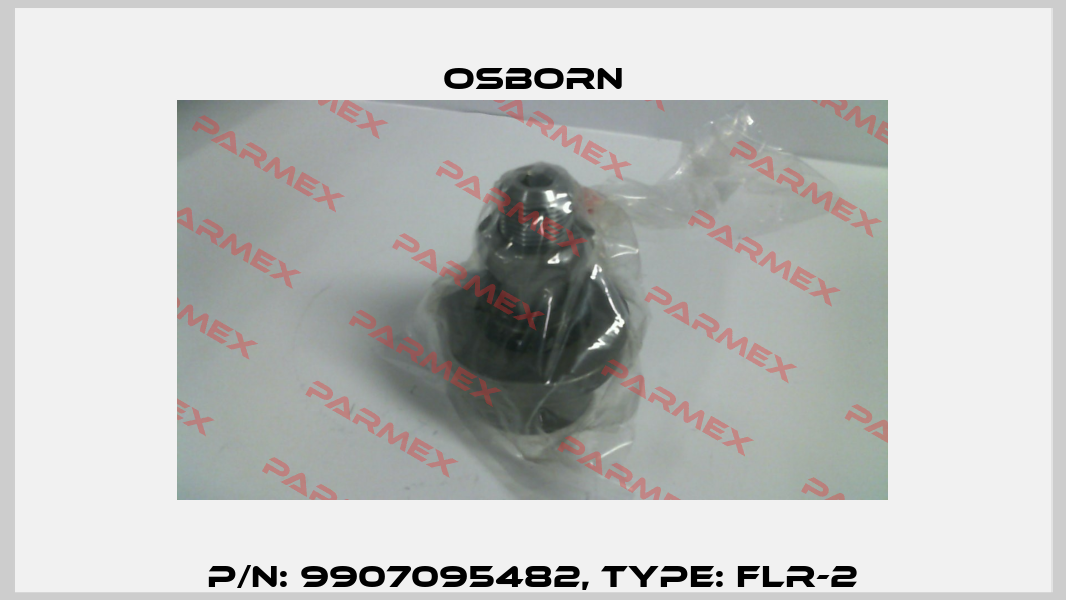 P/N: 9907095482, Type: FLR-2 Osborn